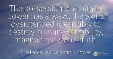 The possession of arbitrary power has always, the world...