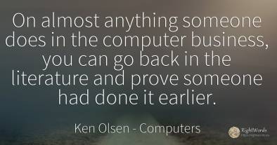On almost anything someone does in the computer business, ...