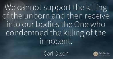We cannot support the killing of the unborn and then...