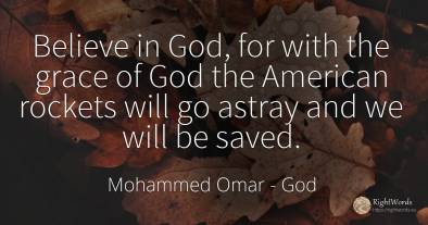 Believe in God, for with the grace of God the American...