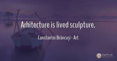 Arhitecture is lived sculpture.