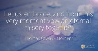 Let us embrace, and from this very moment vow an eternal...