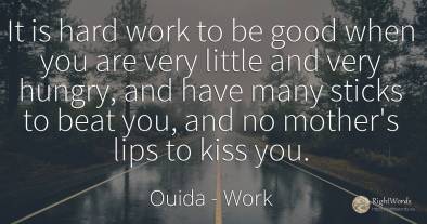 It is hard work to be good when you are very little and...