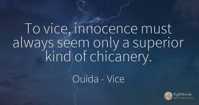 To vice, innocence must always seem only a superior kind...