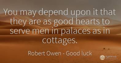 You may depend upon it that they are as good hearts to...