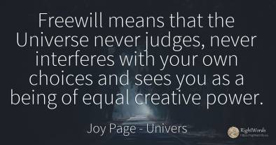 Freewill means that the Universe never judges, never...