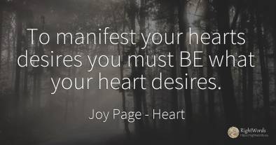 To manifest your hearts desires you must BE what your...