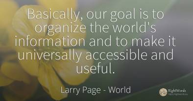 Basically, our goal is to organize the world's...