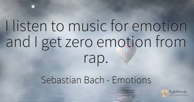 I listen to music for emotion and I get zero emotion from...