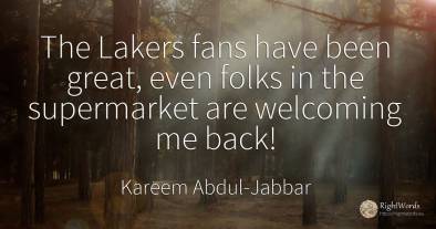 The Lakers fans have been great, even folks in the...
