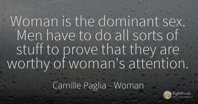 Woman is the dominant sex. Men have to do all sorts of...
