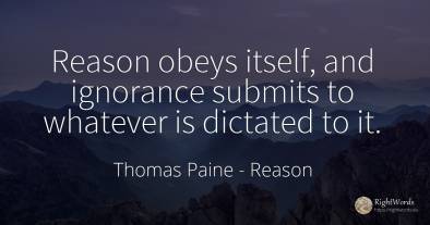 Reason obeys itself, and ignorance submits to whatever is...