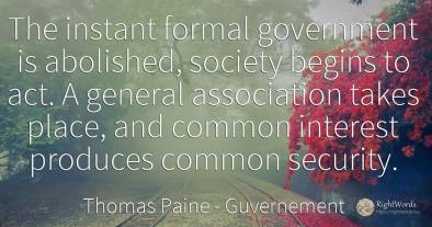 The instant formal government is abolished, society...