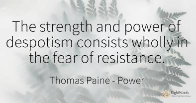 The strength and power of despotism consists wholly in...