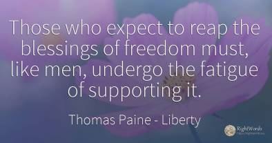 Those who expect to reap the blessings of freedom must, ...