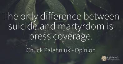The only difference between suicide and martyrdom is...
