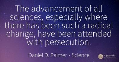 The advancement of all sciences, especially where there...
