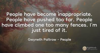 People have become inappropriate. People have pushed too...