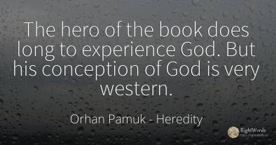 The hero of the book does long to experience God. But his...