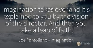 Imagination takes over and it's explained to you by the...