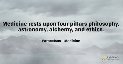 Medicine rests upon four pillars philosophy, astronomy, ...
