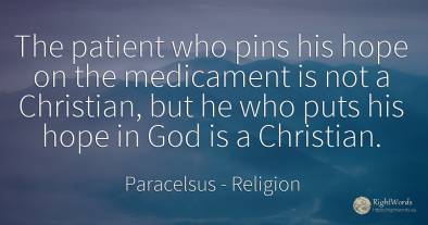 The patient who pins his hope on the medicament is not a...