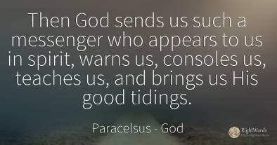 Then God sends us such a messenger who appears to us in...