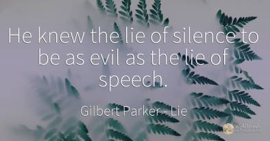 He knew the lie of silence to be as evil as the lie of...