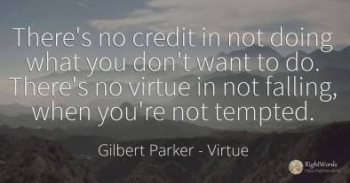 There's no credit in not doing what you don't want to do....
