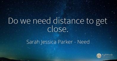 Do we need distance to get close.