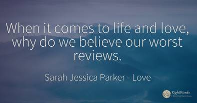 When it comes to life and love, why do we believe our...
