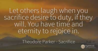 Let others laugh when you sacrifice desire to duty, if...