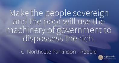 Make the people sovereign and the poor will use the...