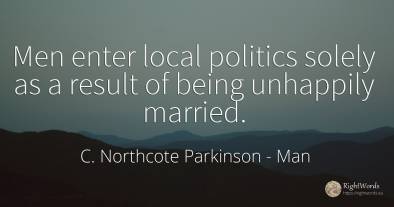 Men enter local politics solely as a result of being...