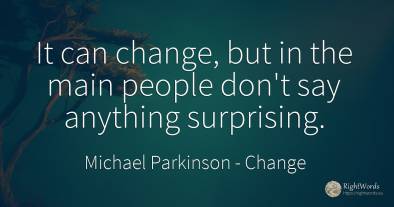 It can change, but in the main people don't say anything...