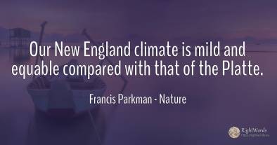 Our New England climate is mild and equable compared with...