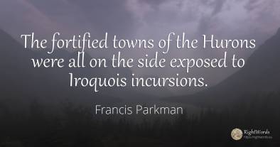 The fortified towns of the Hurons were all on the side...