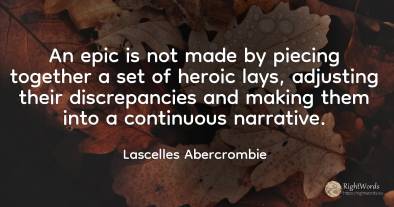 An epic is not made by piecing together a set of heroic...