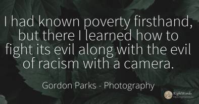 I had known poverty firsthand, but there I learned how to...