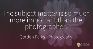 The subject matter is so much more important than the...