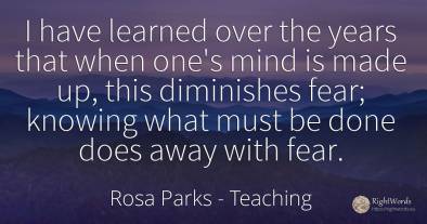 I have learned over the years that when one's mind is...