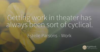 Getting work in theater has always been sort of cyclical.