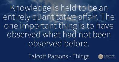 Knowledge is held to be an entirely quantitative affair....