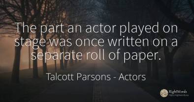 The part an actor played on stage was once written on a...