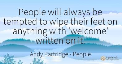 People will always be tempted to wipe their feet on...