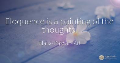 Eloquence is a painting of the thoughts.