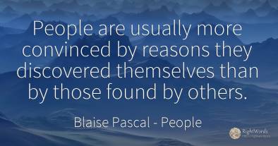 People are usually more convinced by reasons they...