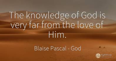 The knowledge of God is very far from the love of Him.