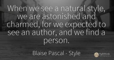 When we see a natural style, we are astonished and...