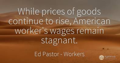 While prices of goods continue to rise, American worker's...